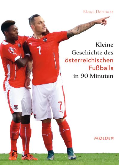 Kleine Geschichte des österreichischen Fußballs in 90 Minuten