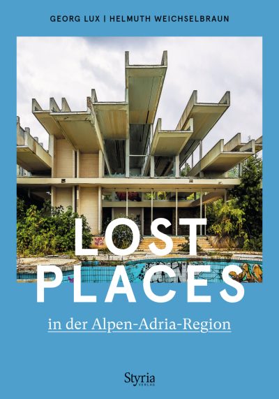 Lost Places in der Alpen-Adria-Region